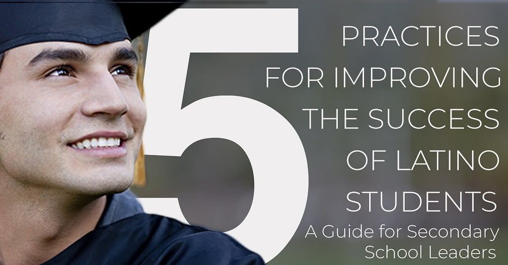 Five Practices for Improving the Success of Latino Students